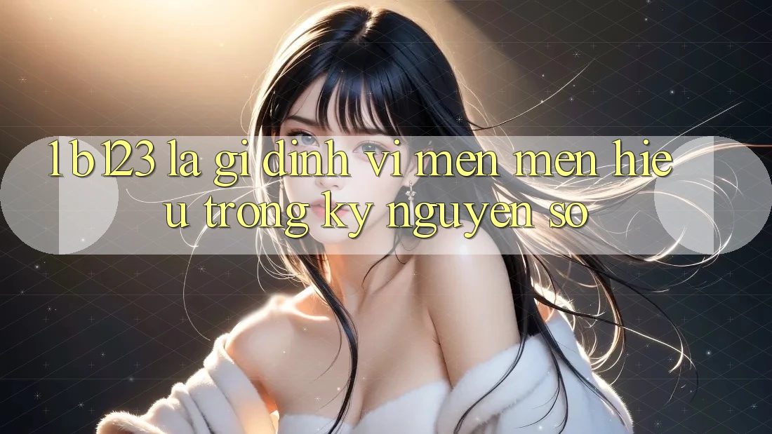 1. b123 Là Gì? Định Vị Mến mến Hiệu Trong Kỷ Nguyên Số 1. b123 Là Gì? Định Vị Mến mến Hiệu Trong Kỷ Nguyên Số