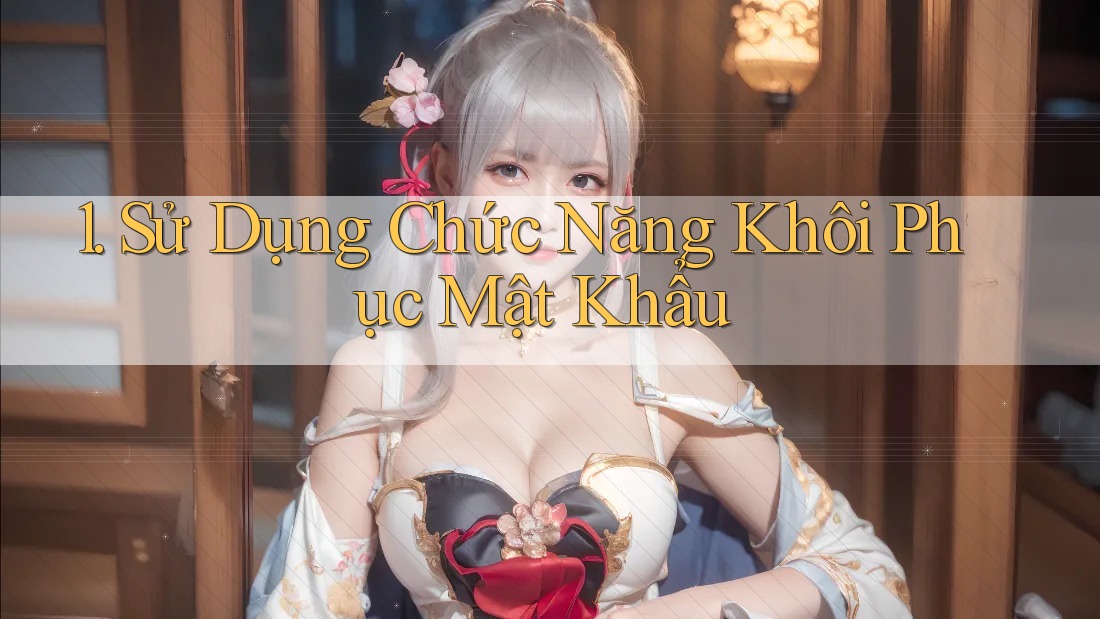 1. Sử Dụng Chức Năng Khôi Phục Mật Khẩu