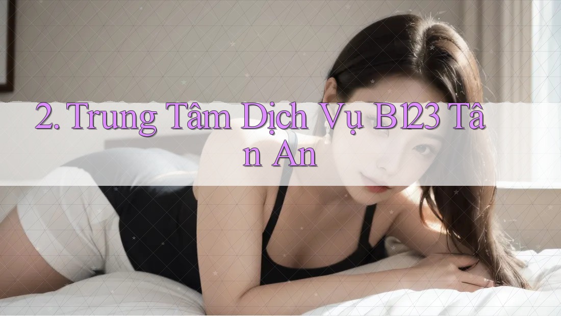 2. Trung Tâm Dịch Vụ B123 Tân An