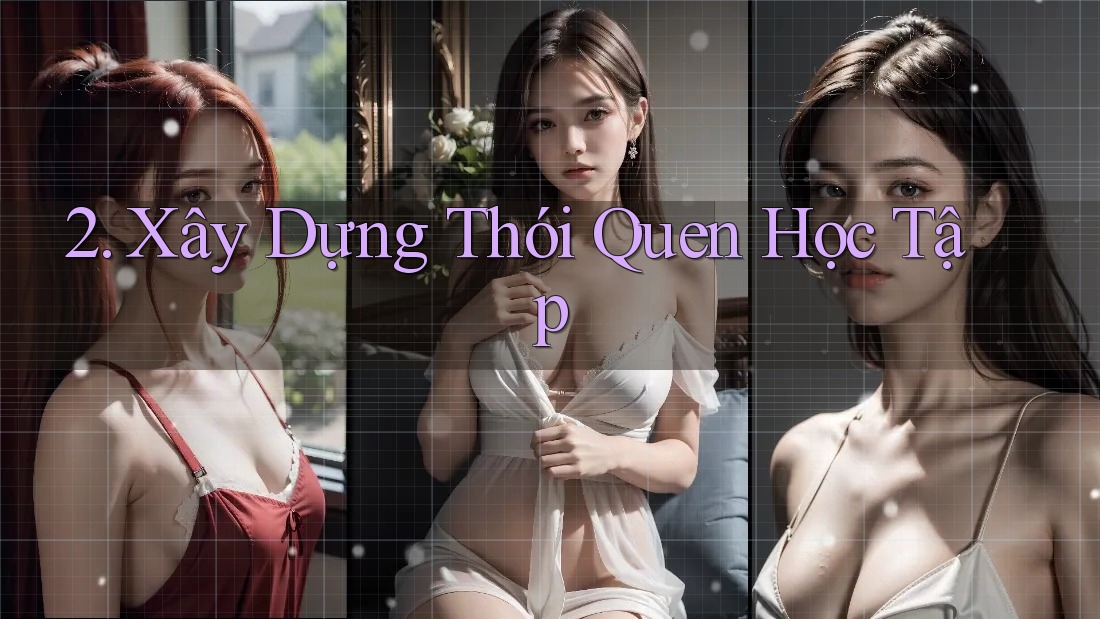 2. Xây Dựng Thói Quen Học Tập 2. Xây Dựng Thói Quen Học Tập