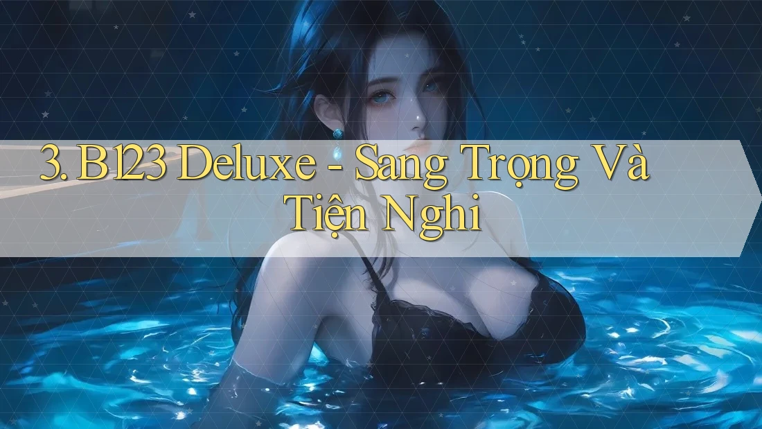 3. B123 Deluxe - Sang Trọng Và Tiện Nghi