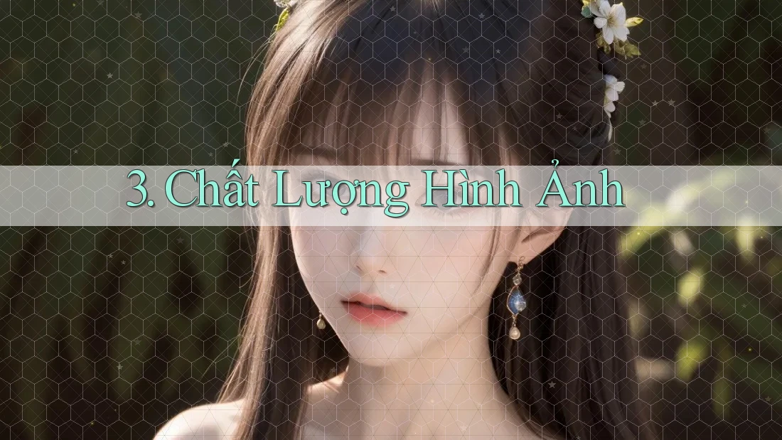 3. Chất Lượng Hình Ảnh 3. Chất Lượng Hình Ảnh