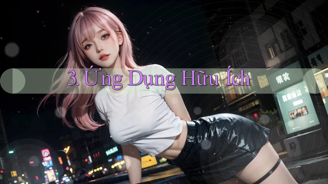 3. Ứng Dụng Hữu Ích