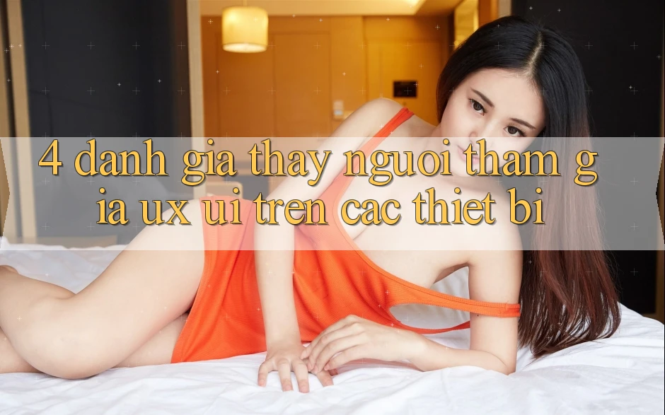 4. Đánh Giá Thấy Người tham gia (UX/UI) Trên Các Thiết Bị