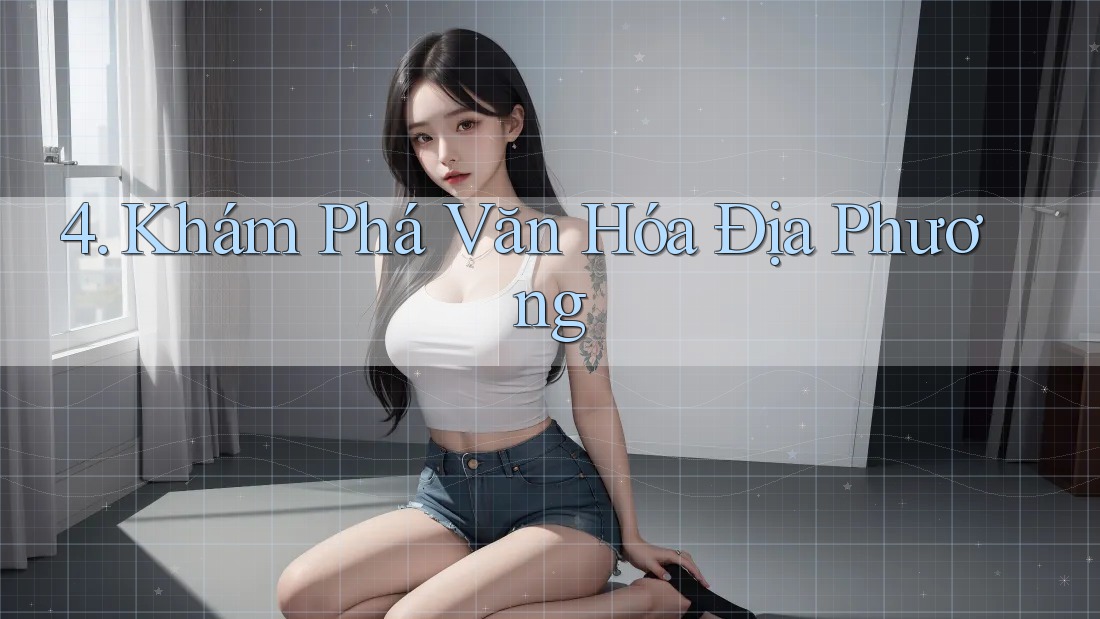 4. Khám Phá Văn Hóa Địa Phương