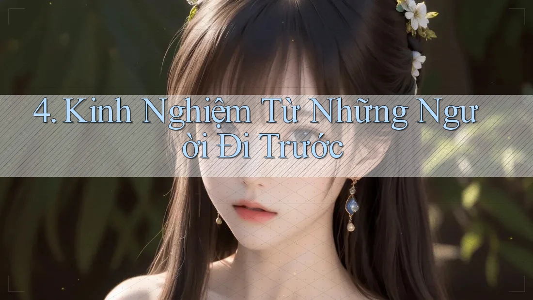4. Kinh Nghiệm Từ Những Người Đi Trước 4. Kinh Nghiệm Từ Những Người Đi Trước