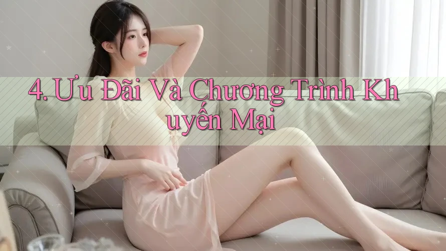 4. Ưu Đãi Và Chương Trình Khuyến Mại