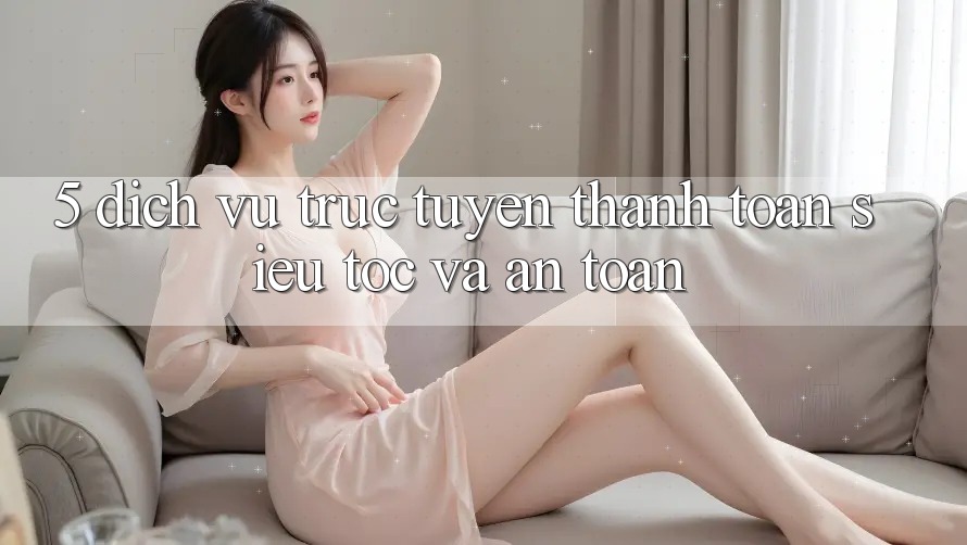 5. Dịch vụ trực tuyến Thanh Toán Siêu Tốc Và An Toàn