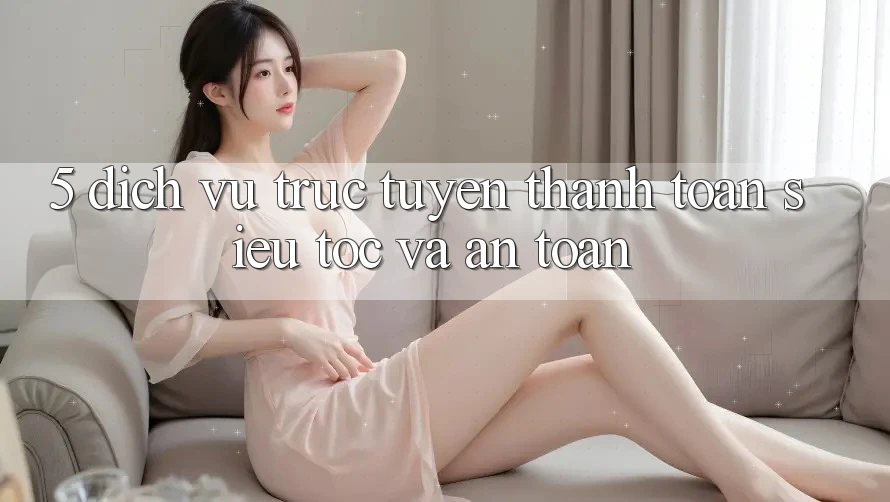 5. Dịch vụ trực tuyến Thanh Toán Siêu Tốc Và An Toàn 5. Dịch vụ trực tuyến Thanh Toán Siêu Tốc Và An Toàn