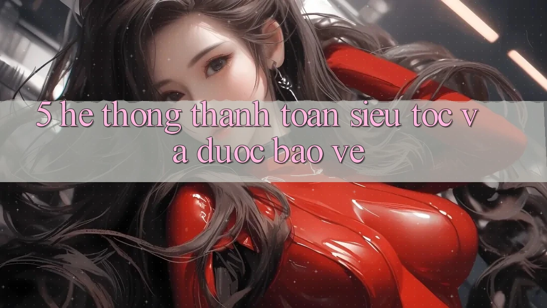 5. Hệ Thống Thanh Toán Siêu Tốc Và Được bảo vệ 5. Hệ Thống Thanh Toán Siêu Tốc Và Được bảo vệ