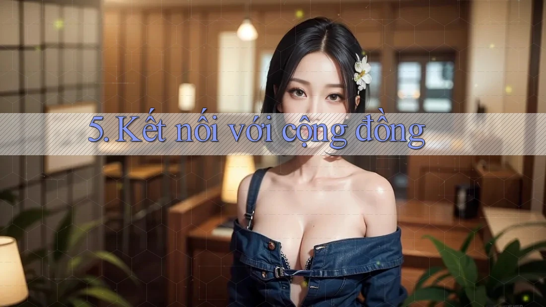 5. Kết nối với cộng đồng