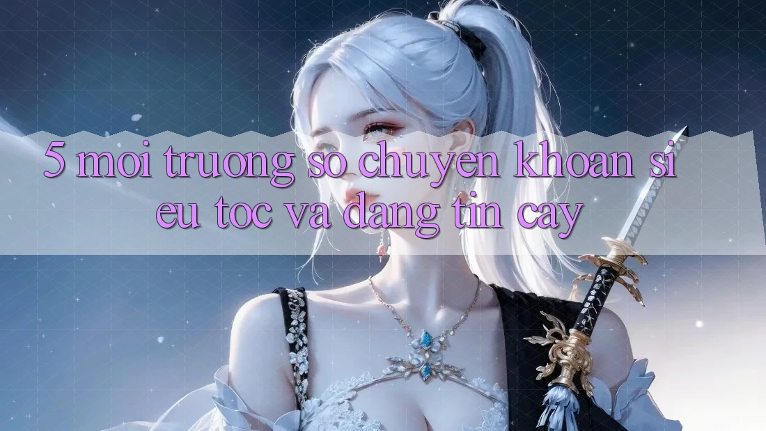 5. Môi trường số Chuyển khoản Siêu Tốc Và Đáng tin cậy