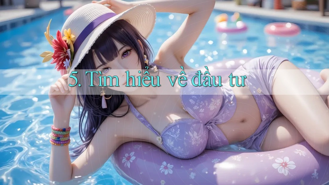 5. Tìm hiểu về đầu tư
