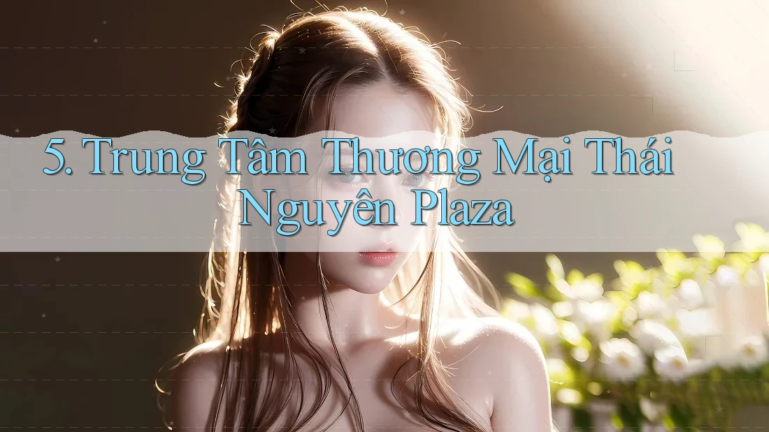 5. Trung Tâm Thương Mại Thái Nguyên Plaza 5. Trung Tâm Thương Mại Thái Nguyên Plaza