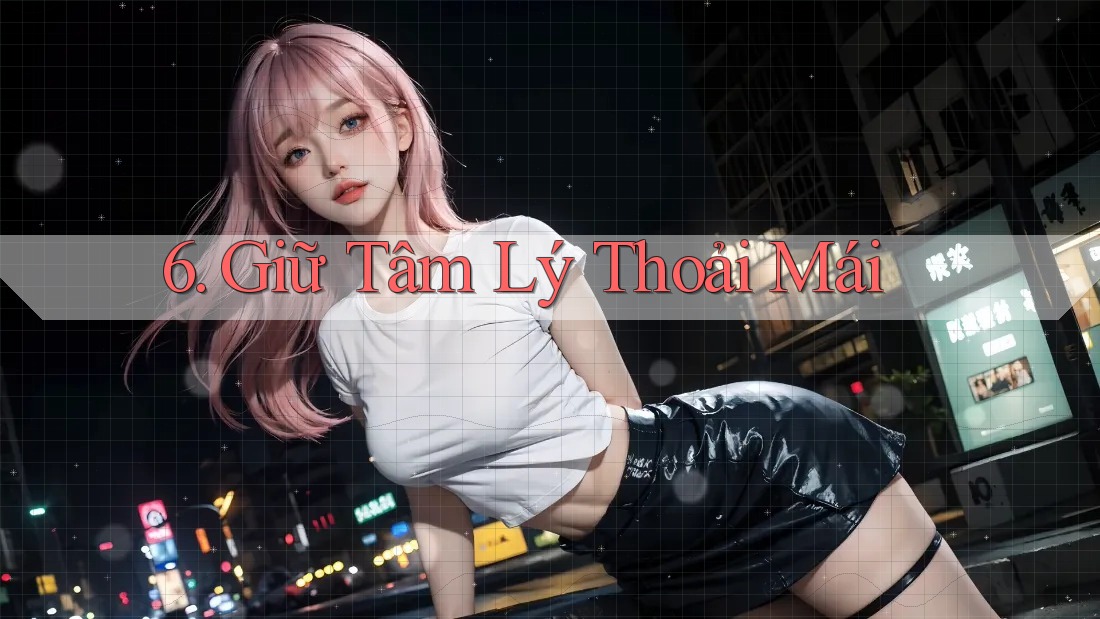 6. Giữ Tâm Lý Thoải Mái