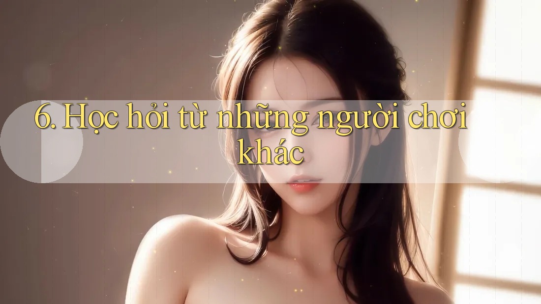 6. Học hỏi từ những người chơi khác