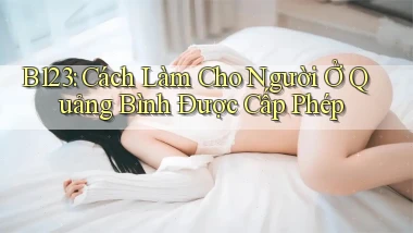 b123 cách làm cho người ở Quảng Bình được cấp phép