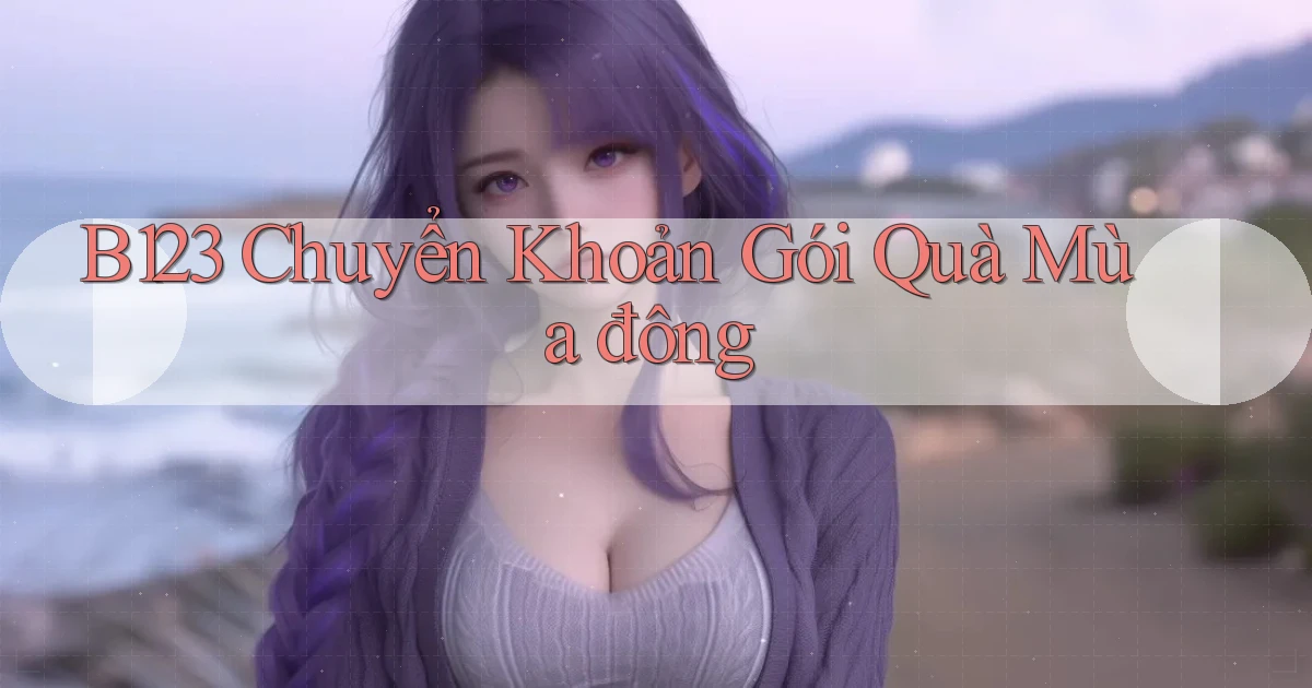 b123 chuyển khoản gói quà mùa đông