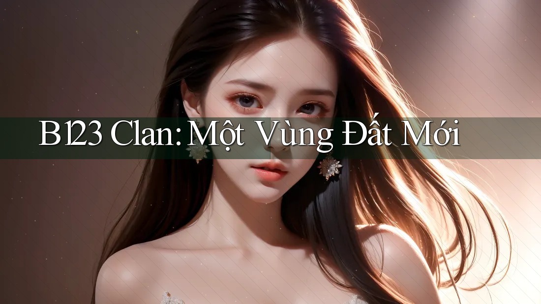 B123 Clan: Một Vùng Đất Mới