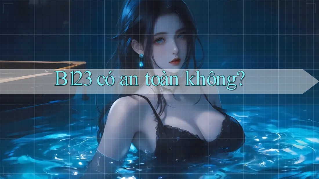 b123 có an toàn không?