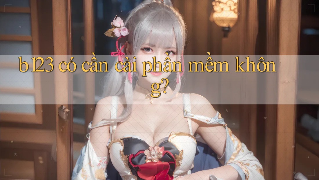 b123 có cần cài phần mềm không?