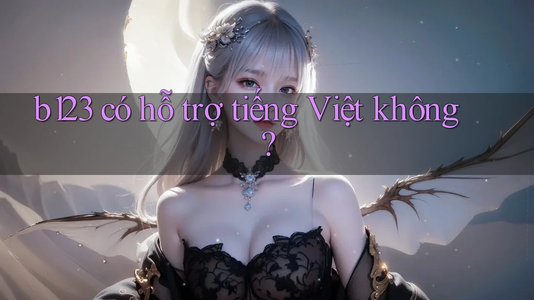 B123 có hỗ trợ tiếng Việt không?