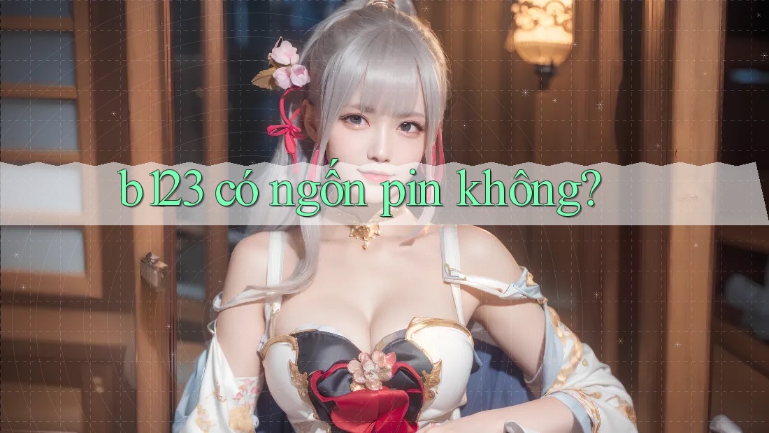 b123 có ngốn pin không?