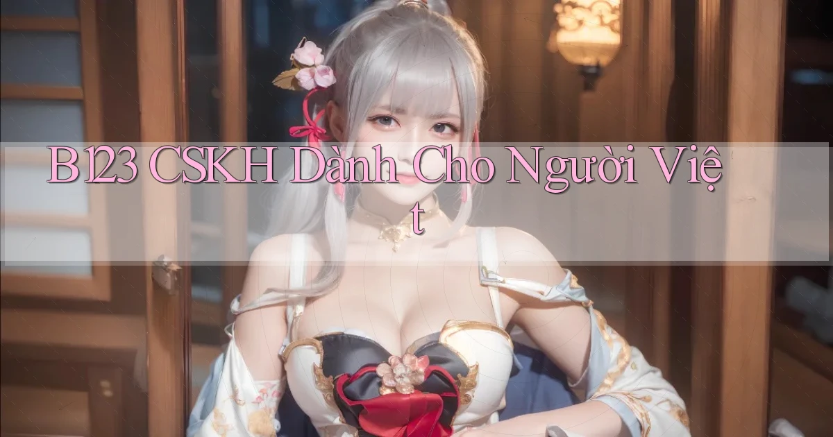 b123 cskh dành cho người việt
