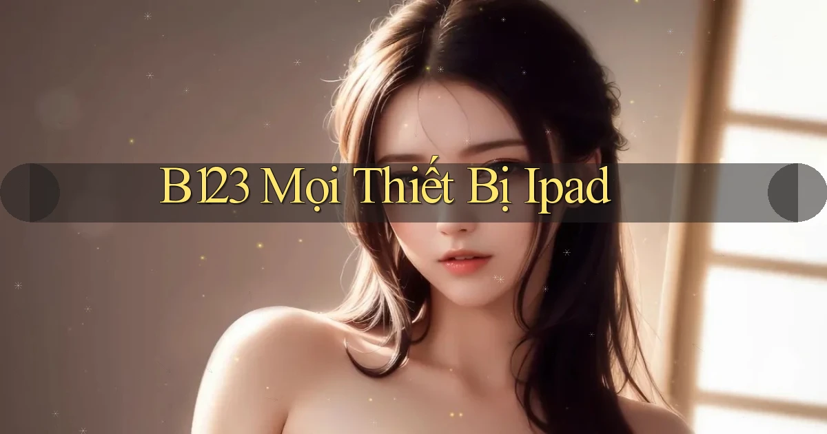 b123 mọi thiết bị ipad