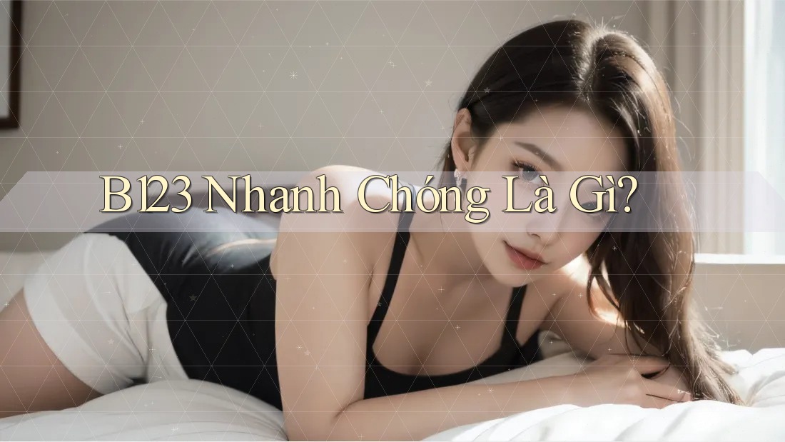 B123 Nhanh Chóng Là Gì?