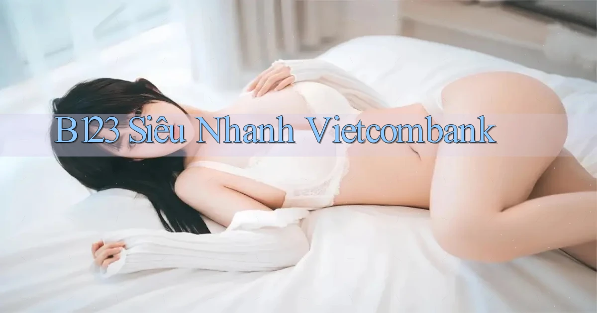 b123 siêu nhanh vietcombank