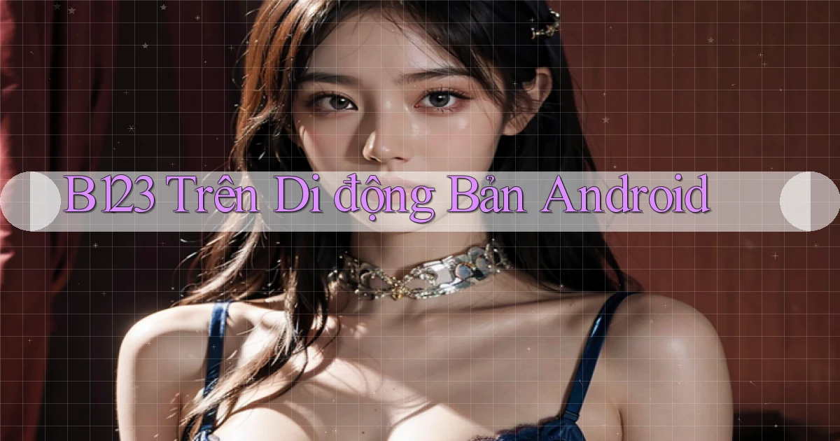 b123 trên di động bản android
