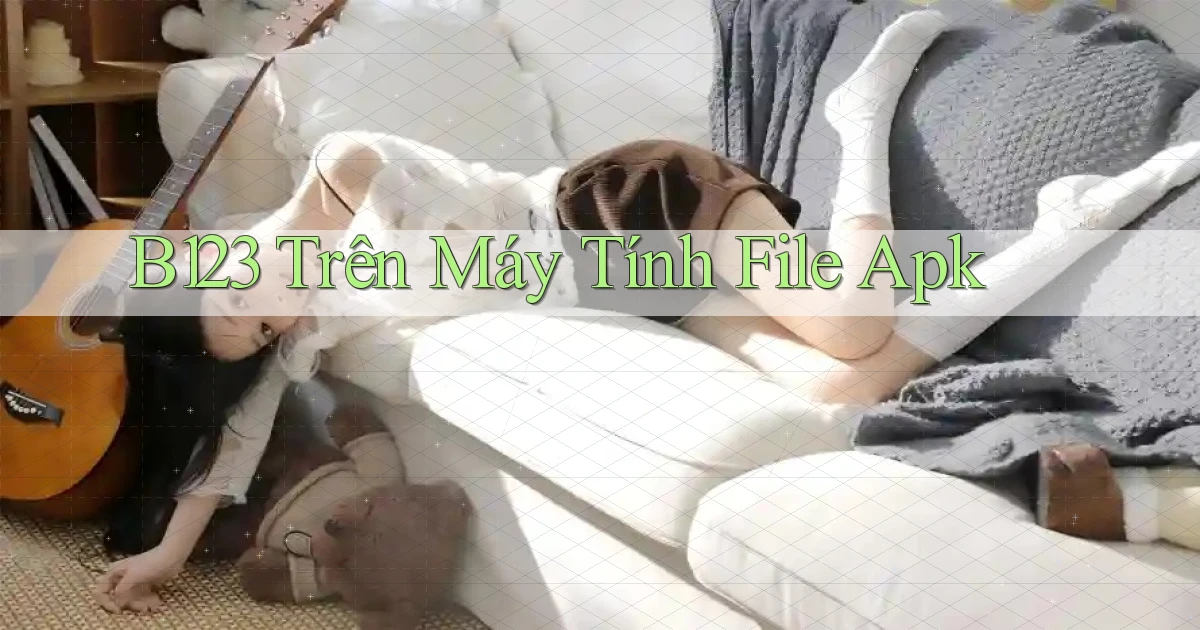 b123 trên máy tính file apk