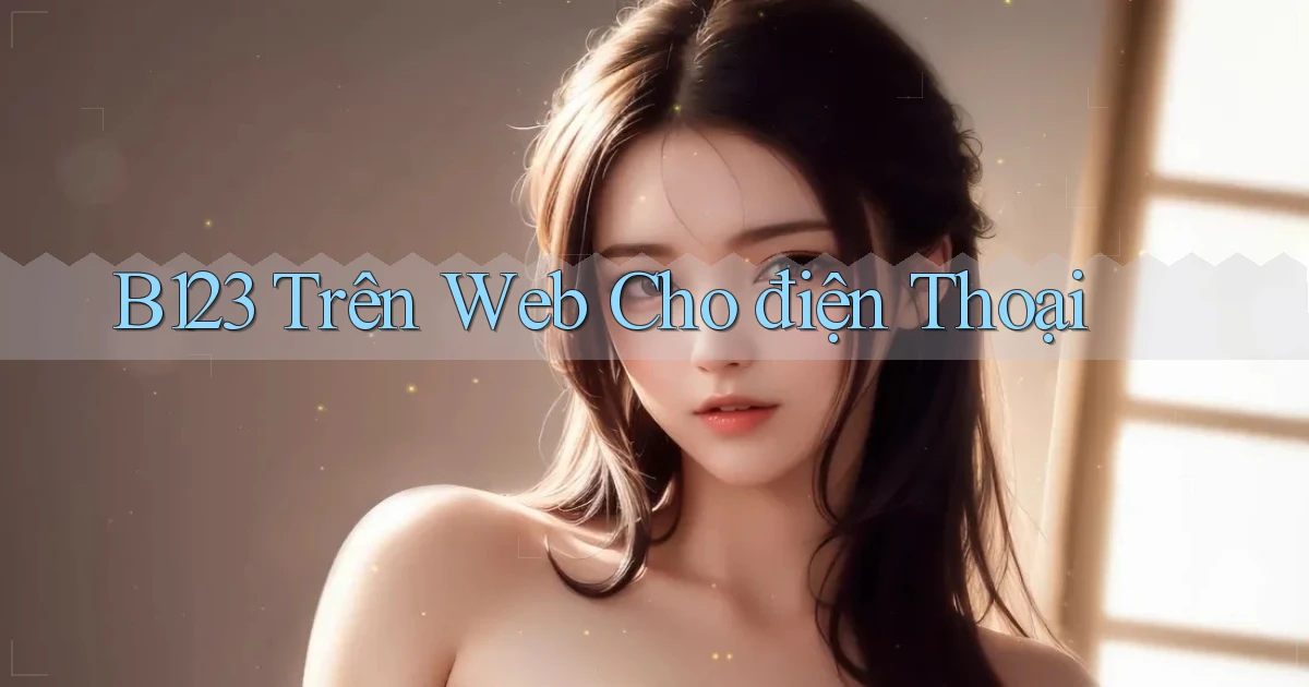 b123 trên web cho điện thoại