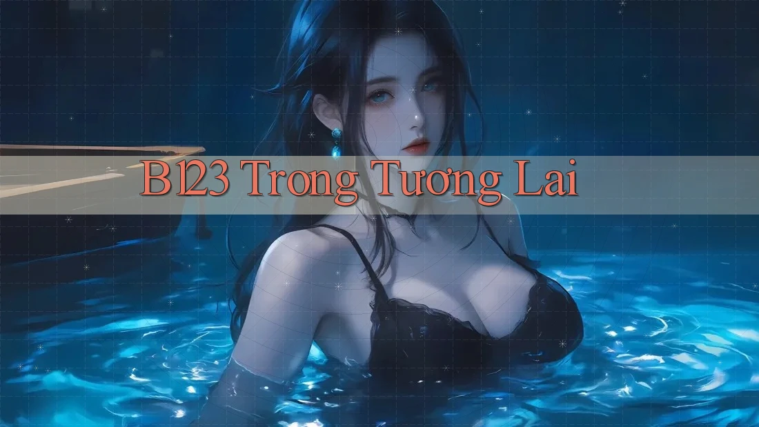 B123 Trong Tương Lai