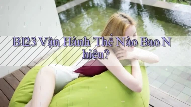 b123 vận hành thế nào bao nhiêu