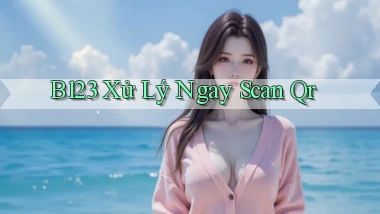 b123 xử lý ngay scan qr