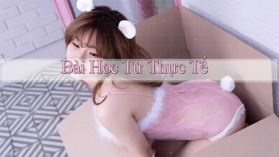Bài Học từ Thực Tế