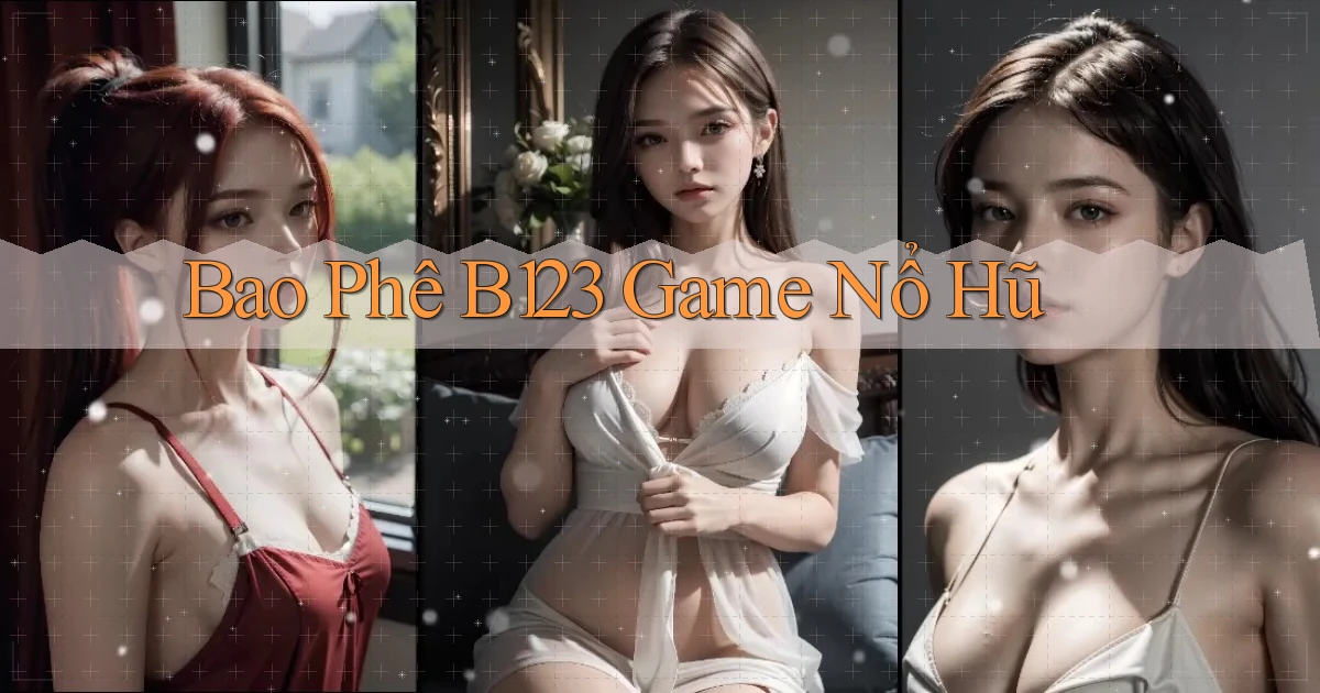 bao phê b123 game nổ hũ