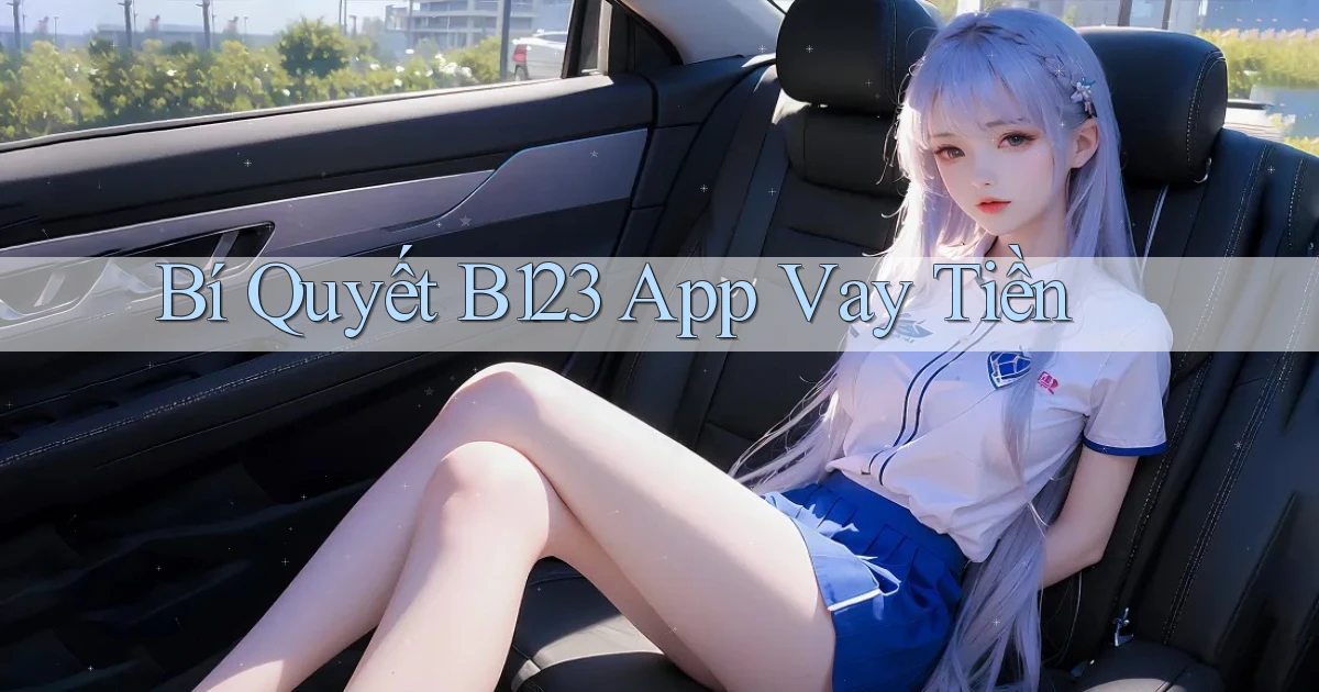 bí quyết b123 app vay tiền