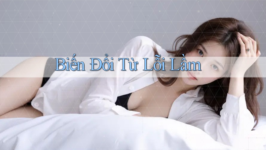 Biến Đổi Từ Lỗi Lầm Biến Đổi Từ Lỗi Lầm
