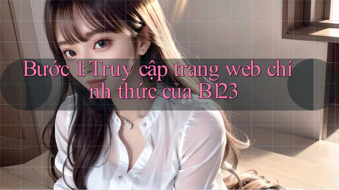 Bước 1: Truy cập trang web chính thức của B123