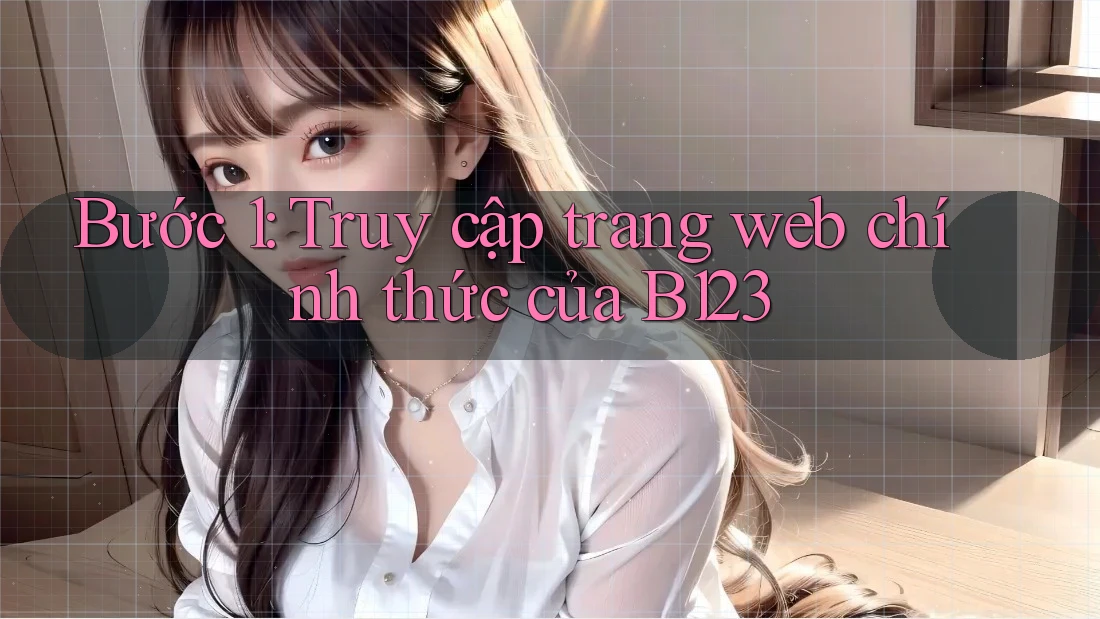 Bước 1: Truy cập trang web chính thức của B123