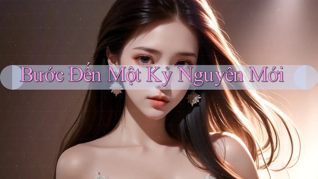 Bước Đến Một Kỷ Nguyên Mới