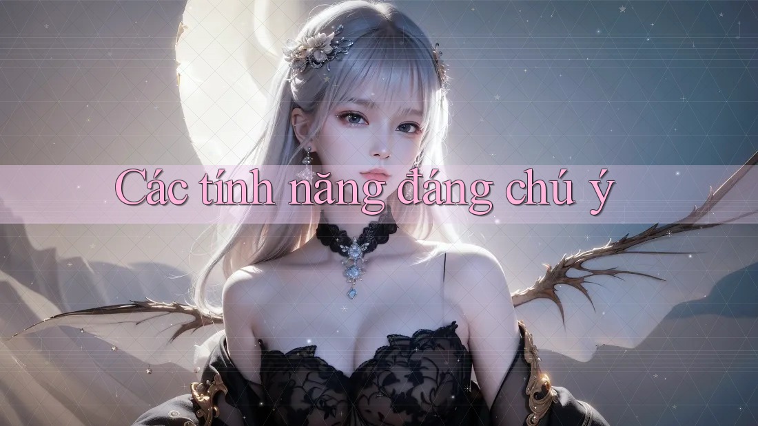 Các Tính Năng Đáng Chú Ý