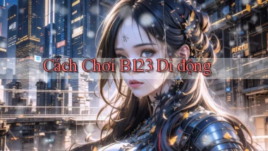 cách chơi b123 di động