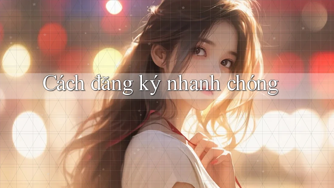 Cách đăng ký nhanh chóng