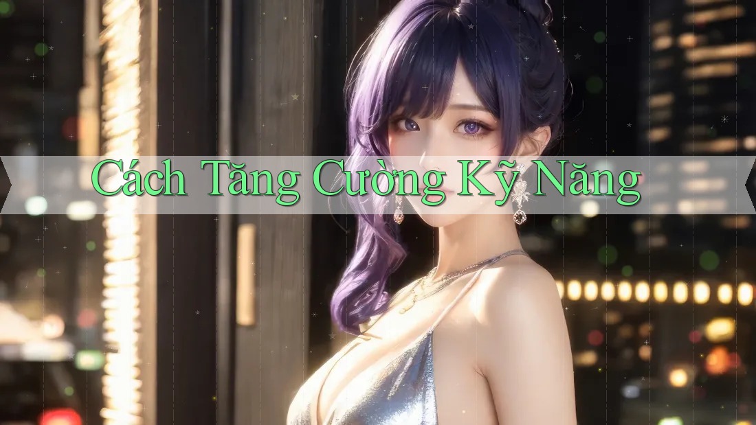 Cách Tăng Cường Kỹ Năng