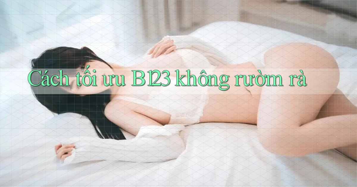 cách tối ưu b123 không rườm rà