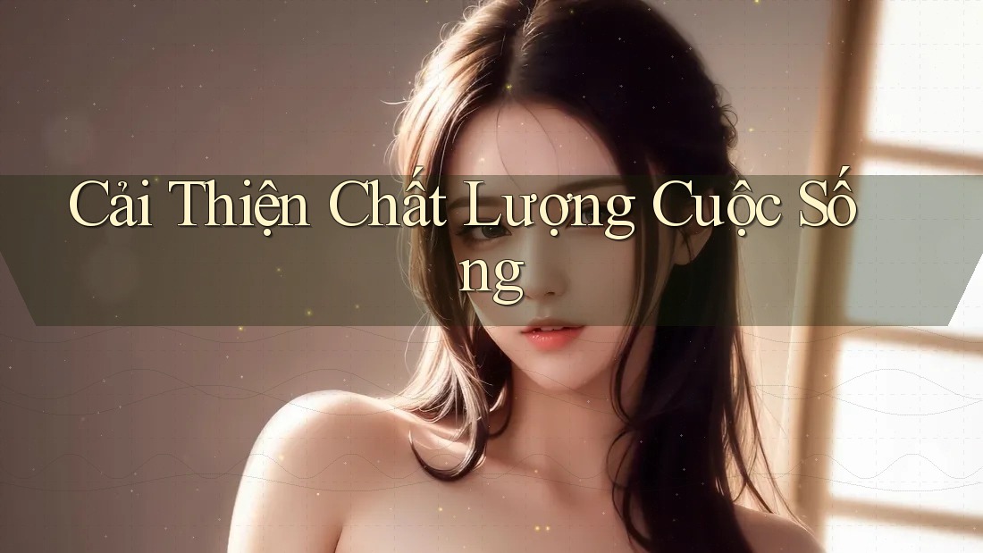 Cải Thiện Chất Lượng Cuộc Sống